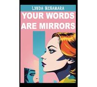 Your Words Are Mirrors: How What You Say Shapes What You Become