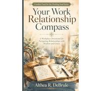 Your Work Relationship Compass: A Workplace Devotional for Navigating Relationships with Wisdom and Grace