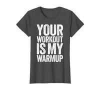 Your Workout Is My Warm Up Maglietta da Palestra Maglietta, Donna, Grigio Scuro, L