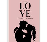 Your World of Love Fill Your Heart: A Romantic Couple Journal for Deep Conversations, Love Notes, Shared Memories, Future Dreams, Date Ideas & Heartfelt Moments Together