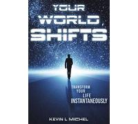 Your World Shifts: Transform Your Life Instantaneously