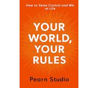 Your World Your Rules: How to Seize Control and Win at Life