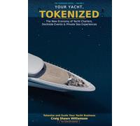 Your Yacht, Tokenized.: How One Yacht Owner Can Build a Token-Powered Charter Empire - With a Loyal Charter Guest community, and revenue that compounds.