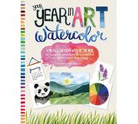 Your Year in Art: Watercolor: A project for every week of the year to inspire creative exploration in watercolor painting