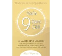 You're 9 Years Old!: A Guide and Journal to Building Confidence, Growing Independence, Making Real Friends and Discovering What Makes You Special
