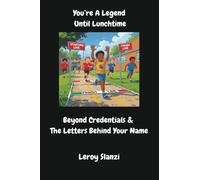 You're A Legend Until Lunchtime: Beyond Credentials and the Letters Behind Your