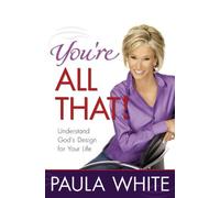 You're All That!: Understand God's Design for Your Life by Paula White (2007-10-04)