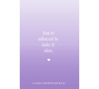 You're Allowed To Take It Slow.: A Mindful Reflection Journal: Gentle Daily Notebook for Self-Care, Wellness & Growth