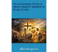 You're Already Home: A Seven-Session leadership Study Guide