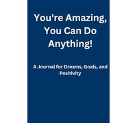 You're Amazing, You Can Do Anything!: A Journal for Dreams, Goals, and Positivity