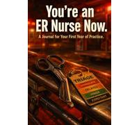 You're an ER Nurse Now: A Guided Journal & Gift for New ER Nurses - Reflections, Milestones, and Prompts for Your First Year in Emergency Care