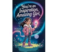 You're an Inspiration, Amazing Girl: A Motivational Chapter Book for Brilliant Girls Who Dared to Be Different: 8