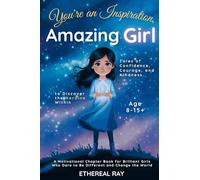 You're an Inspiration, Amazing Girl: A Motivational Chapter Book for Brilliant Girls Who Dared to Be Different: 8
