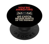 You're Annoying - Go Catch Headlights - Funny Car Design PopSockets PopGrip Adesivo