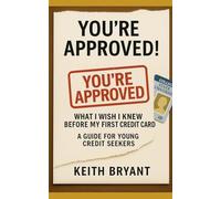 YOU'RE APPROVED!: What I Wish I Knew Before My First Credit Card