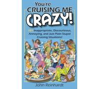 You're Cruising Me Crazy!: 101 Discourteous, Inconsiderate, Thoughtless, and Annoying Cruising Situations