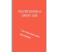 You're doing a great job: Can I have some actual help instead: 9 x 9 lined notebook: things parents of additional needs children are tired of hearing.