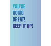You're Doing Great! Keep It Up!: Office Notebook & Motivational Journal | Perfect gift for coworkers, students, and go-getters.