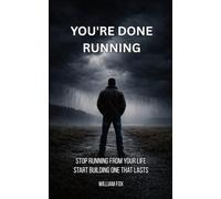 You're Done Running: Stop Running From Your Life and Start Building One That Lasts