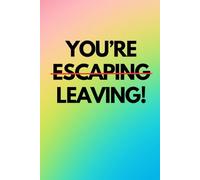 YOU'RE ESCAPING LEAVING: A funny blank lined journal notebook for coworkers and work colleagues, a great leaving gift for women and men