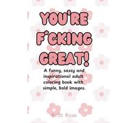 You're F*cking Great!: Cute and Simple Swear Word Adult Coloring Book