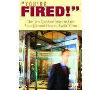 You're Fired!: The Ten Quickest Ways To Lose Your Job and How To Avoid Them