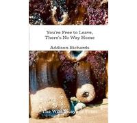 You're Free to Leave, There's No Way Home.