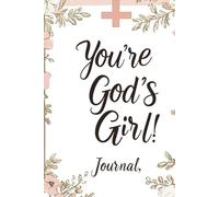 You're God's Girl! Prayer Journal: A Guided Devotional for Women & Girls 10+ to Grow in Faith: A Heartfelt Space to Connect with God Through Prayer, Reflection, and Scripture