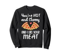 You're Hot And Cheesy & I Like Your Meat Pizza Funny Couples Felpa