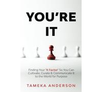 You're It: Finding Your 'It Factor' So You Can Cultivate, Curate & Communicate It to the World for Purpose