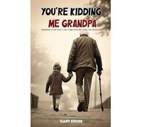 You're Kidding Me, Grandpa!: Growing up without the comforts we take for granted