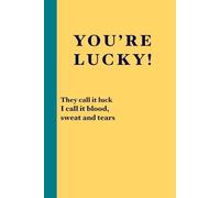 You're Lucky! They Call it Blood, I Call it Blood, Sweat and Tears: A Sarcastic Notebook for Finance Enthusiasts, Colleagues, Friends | Journal & Notebooks | Best Gift Idea
