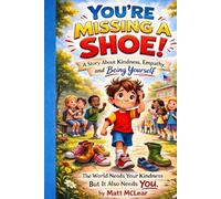 You're Missing a Shoe: A Story About Kindness, Empathy, and Being Yourself