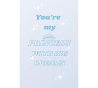 You're my Princess With Big Dreams: Ideal gift from Husband to Wife; Journal- Planner with Motivational Quotes
