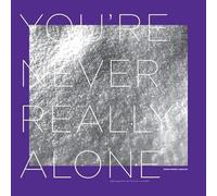You're Never Really Alone