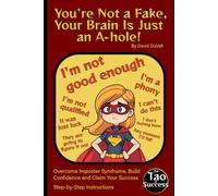 You're Not a Fake, Your Brain Is Just an A-hole!: Overcome Imposter Syndrome, Build Confidence and Claim Your Success
