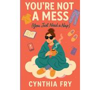 You're Not A Mess (You Just Need A Nap