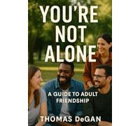 You're Not Alone: A Guide to Adult Friendship