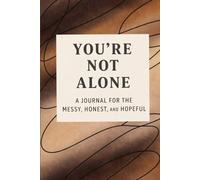 You're Not Alone: A Journal for the Messy, Honest, and Hopeful