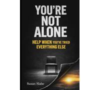 YOU'RE NOT ALONE Help When You've Tried Everything Else
