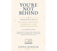 You're Not Behind: A Practical Guide to Building Confidence, Credibility, and Career Momentum: 1