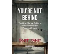 You're Not Behind: The Slow Money Guide to Midlife Wealth and Financial Peace