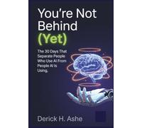You're Not Behind (Yet): The 30 Days That Separate People Who Use AI From People AI Is Using