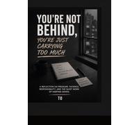 You're Not Behind-You're Just Carrying More: A Grounded Guide for Moving at Your Own Pace