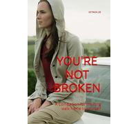 YOU'RE NOT BROKEN: A Companion for the long walk home to yourself