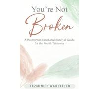 You're Not Broken: A Gentle Workbook for Postpartum Healing, Overwhelm, and Finding Yourself Again