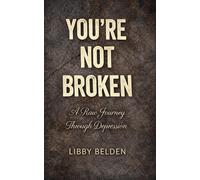 You're Not Broken: A raw Jurney through Depression