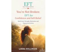 You're Not Broken: EFT for Confidence and Self-Belief: Build Inner Strength, Motivation and Empowered Action