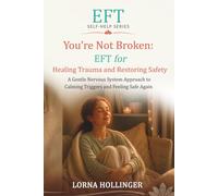 You're Not Broken: EFT for Healing Trauma and Restoring Safety: A Gentle Nervous System Approach to Calming Triggers and Feeling Safe Again