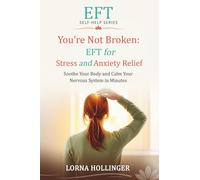 You're Not Broken: EFT for Stress Relief and Anxiety: Calm your mind, Soothe Your Body and Regain Control in Minutes
